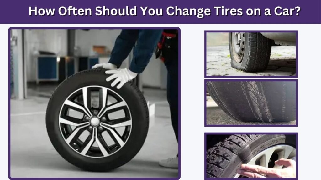 How Often Should You Change Tires on a Car?