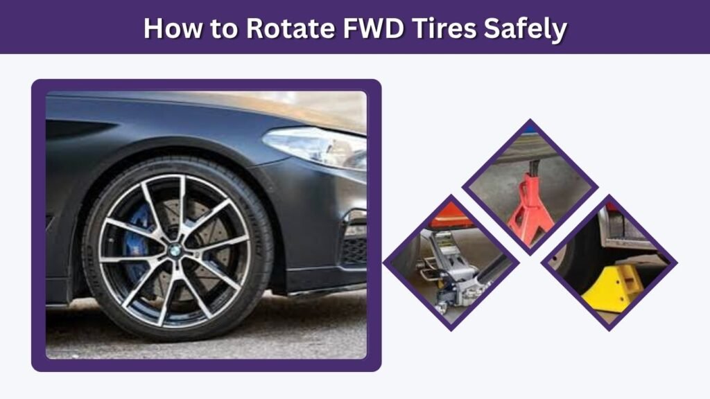 How to Rotate FWD Tires Safely