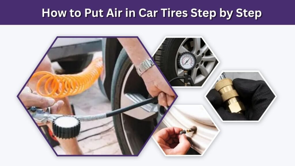 How to Put Air in Car Tires Step by Step