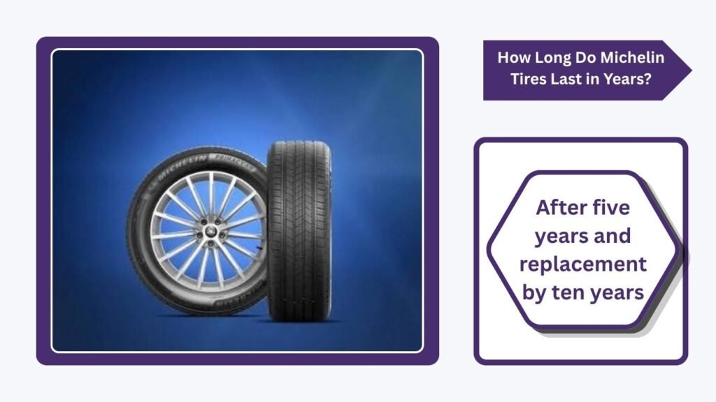 How Long Do Michelin Tires Last in Years?