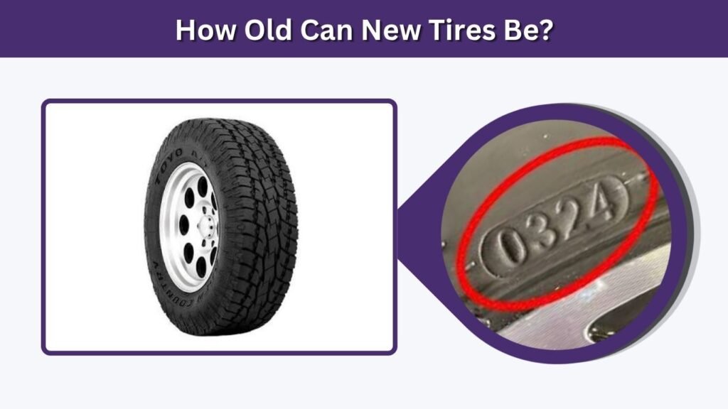 How Old Can New Tires Be?